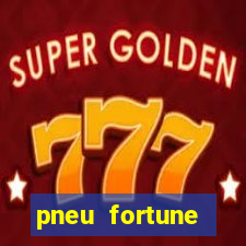 pneu fortune reclame aqui